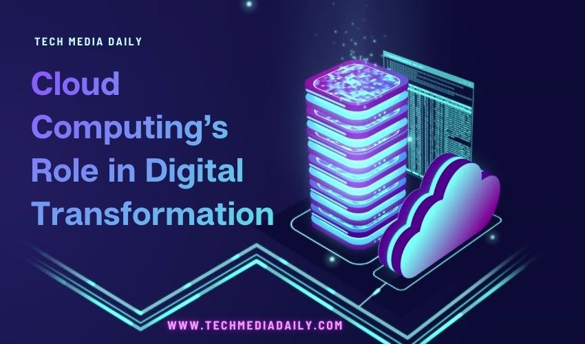 Cloud Computing’s Role in Digital Transformation