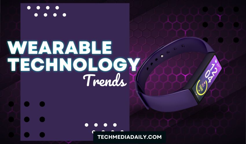 Wearable Technology Trends: Smartwatches, Rings & Health Trackers